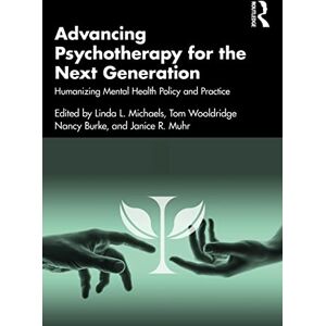 Advancing Psychotherapy for the Next Generation: Humanizing Mental Health Policy and Practice Advancing Psychotherapy for the Next Generation: Humanizing Mental Health Policy and Practice