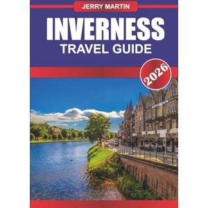 MARTIN, JERRY INVERNESS Travel Guide 2026: Discover Highland Castles, Loch Ness Legends, and Scenic Landscapes in Scotland’s Gateway to the Highlands MARTIN, JERRY INVERNESS Travel Guide 2026: Discover Highland Castles, Loch Ness Legends, and Scenic Landscapes in Scotland’s Gateway to the Highlands