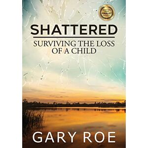 Roe, Gary Shattered: Surviving the Loss of a Child (Large Print) Roe, Gary Shattered: Surviving the Loss of a Child (Large Print)