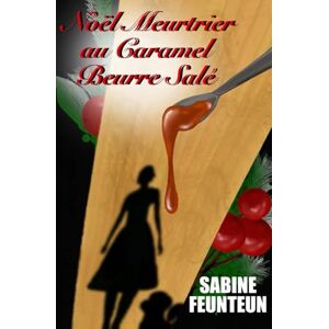 Feunteun, Sabine Noël Meurtrier au Caramel Beurre Salé: Un cosy mystery français pour les amoureux de crime culinaire, avec suspense, rebondissements et humour (hors série) (Les Enquêtes de Morgane Desflots) Feunteun, Sabine Noël Meurtrier au Caramel Beurre Salé: Un cosy mystery français pour les amoureux de crime culinaire, avec suspense, rebondissements et humour (hors série) (Les Enquêtes de Morgane Desflots)