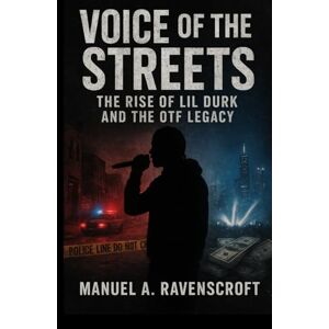 Ravenscroft, Manuel A. Voice of the Streets: The Rise of Lil Durk and the OTF Legacy Ravenscroft, Manuel A. Voice of the Streets: The Rise of Lil Durk and the OTF Legacy