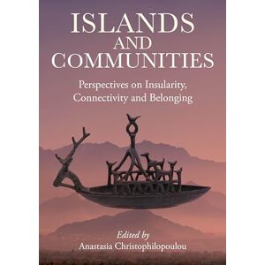 Islands and Communities: Perspectives on Insularity, Connectivity, and Belonging Islands and Communities: Perspectives on Insularity, Connectivity, and Belonging