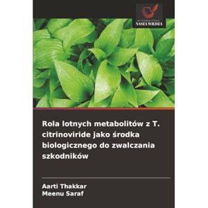 Thakkar, Aarti Rola lotnych metabolitów z T. citrinoviride jako środka biologicznego do zwalczania szkodników Thakkar, Aarti Rola lotnych metabolitów z T. citrinoviride jako środka biologicznego do zwalczania szkodników