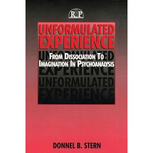 Stern, Donnel B. Unformulated Experience: From Dissociation to Imagination in Psychoanalysis (Relational Perspectives Book) (Relational Perspectives Book Series): 8 Stern, Donnel B. Unformulated Experience: From Dissociation to Imagination in Psychoanalysis (Relational Perspectives Book) (Relational Perspectives Book Series): 8