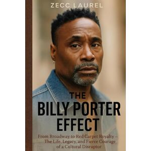 LAUREL, ZECC The Billy Porter Effect: From Broadway to Red Carpet Royalty — The Life, Legacy, and Fierce Courage of a Cultural Disruptor LAUREL, ZECC The Billy Porter Effect: From Broadway to Red Carpet Royalty — The Life, Legacy, and Fierce Courage of a Cultural Disruptor
