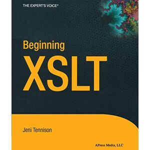 Tennison, Jeni Beginning XSLT (Books for Professionals by Professionals the Expert's Voice) Tennison, Jeni Beginning XSLT (Books for Professionals by Professionals the Expert's Voice)