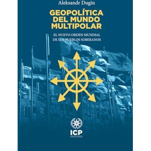 Dugin, Aleksandr Geopolítica del mundo multipolar: El nuevo orden mundial de los pueblos soberanos Dugin, Aleksandr Geopolítica del mundo multipolar: El nuevo orden mundial de los pueblos soberanos