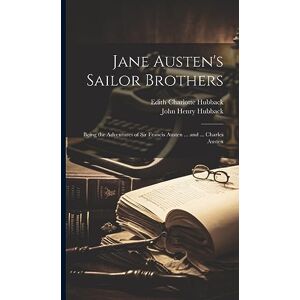 Hubback, John Henry Jane Austen's Sailor Brothers: Being the Adventures of Sir Francis Austen ... and ... Charles Austen Hubback, John Henry Jane Austen's Sailor Brothers: Being the Adventures of Sir Francis Austen ... and ... Charles Austen