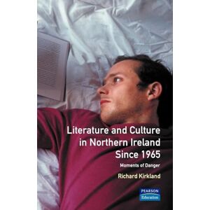 Kirkland, Richard Literature and Culture in Northern Ireland Since 1965: Moments of Danger (Longman Studies In Twentieth Century Literature) Kirkland, Richard Literature and Culture in Northern Ireland Since 1965: Moments of Danger (Longman Studies In Twentieth Century Literature)