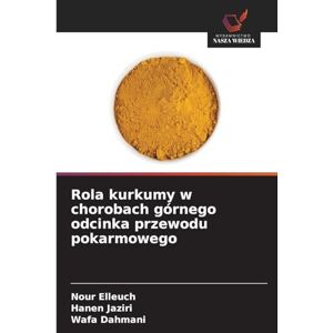 Elleuch, Nour Rola kurkumy w chorobach górnego odcinka przewodu pokarmowego Elleuch, Nour Rola kurkumy w chorobach górnego odcinka przewodu pokarmowego