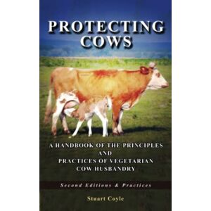 (Syamasundara das), Stuart Coyle Protecting Cows: A Handbook of the Principles and Practices of Vegetarian Cow Husbandry Second Editions (Syamasundara das), Stuart Coyle Protecting Cows: A Handbook of the Principles and Practices of Vegetarian Cow Husbandry Second Editions