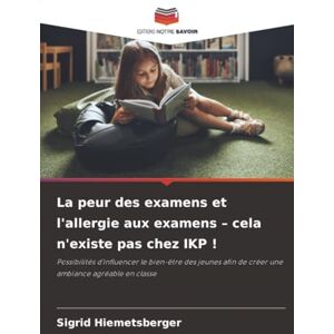 Hiemetsberger, Sigrid La peur des examens et l'allergie aux examens – cela n'existe pas chez IKP !: Possibilités d'influencer le bien-être des jeunes afin de créer une ambiance agréable en classe Hiemetsberger, Sigrid La peur des examens et l'allergie aux examens – cela n'existe pas chez IKP !: Possibilités d'influencer le bien-être des jeunes afin de créer une ambiance agréable en classe