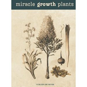du Monde, Vergers Miracle Growth Plants Recipes: Organic Fertilization Secrets from Around the World (Agricultural and Gardening Techniques of the World) du Monde, Vergers Miracle Growth Plants Recipes: Organic Fertilization Secrets from Around the World (Agricultural and Gardening Techniques of the World)