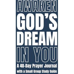 Sultana, Dominic Awaken God’s Dream in You: A 40-Day Prayer Journal with a Small Group Study Guide (Relating to God) Sultana, Dominic Awaken God’s Dream in You: A 40-Day Prayer Journal with a Small Group Study Guide (Relating to God)