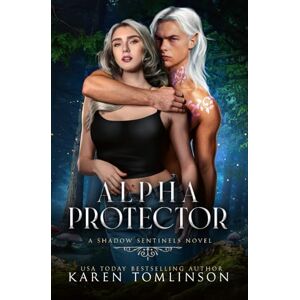 Tomlinson, Karen Alpha Protector: A fae wolf shifter paranormal romance (Shadow Sentinels World Novels) Tomlinson, Karen Alpha Protector: A fae wolf shifter paranormal romance (Shadow Sentinels World Novels)