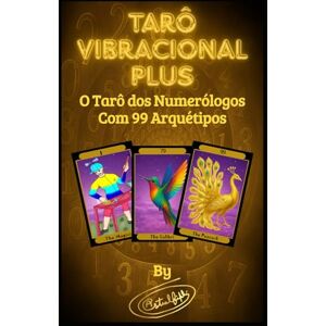 FIPHI, ASTRAL Tarô Vibracional PLUS: O Tarô Dos Numerólogos: 99 Arquétipos Modernos para Representar De Uma Forma Bem Ditática a Essência Energética de Cada Número FIPHI, ASTRAL Tarô Vibracional PLUS: O Tarô Dos Numerólogos: 99 Arquétipos Modernos para Representar De Uma Forma Bem Ditática a Essência Energética de Cada Número