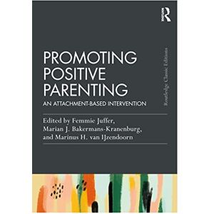 Juffer, Femmie Promoting Positive Parenting: An Attachment-Based Intervention (Psychology Press & Routledge Classic Editions) Juffer, Femmie Promoting Positive Parenting: An Attachment-Based Intervention (Psychology Press & Routledge Classic Editions)