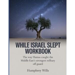 Wills, Humphrey While Israel Slept Workbook: The Way Hamas Caught the Middle East’s Strongest Military Off Guard Wills, Humphrey While Israel Slept Workbook: The Way Hamas Caught the Middle East’s Strongest Military Off Guard