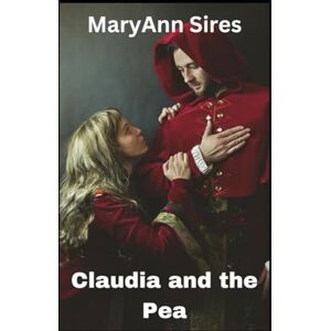 Sires, MaryAnn Claudia and the Pea (Catholic Historic Fairy Tale Retellings) Sires, MaryAnn Claudia and the Pea (Catholic Historic Fairy Tale Retellings)