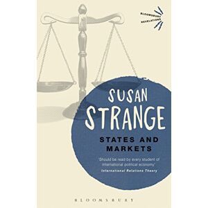 Susan Strange States and Markets (Bloomsbury Revelations) Susan Strange States and Markets (Bloomsbury Revelations)