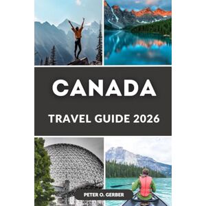 Gerber CANADA TRAVEL GUIDE 2026: Canada in 2026: Your Complete Travel Companion to Canada's Top Destinations, Experiences & Attractions Gerber CANADA TRAVEL GUIDE 2026: Canada in 2026: Your Complete Travel Companion to Canada's Top Destinations, Experiences & Attractions