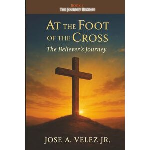 Velez Jr, Jose A 30-Day Retreat at the Foot of the Cross: The Believer’s Journey Velez Jr, Jose A 30-Day Retreat at the Foot of the Cross: The Believer’s Journey