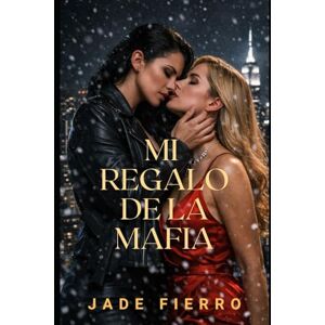 Fierro, Jade Mi Regalo de la Mafia: Una romance lésbica oscura ambientada en Ravenport (Reinas de Ravenport) Fierro, Jade Mi Regalo de la Mafia: Una romance lésbica oscura ambientada en Ravenport (Reinas de Ravenport)