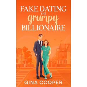 Cooper, Gina Fake Dating The Grumpy Billionaire: A Brother's Best Friend Small Town Romance Cooper, Gina Fake Dating The Grumpy Billionaire: A Brother's Best Friend Small Town Romance
