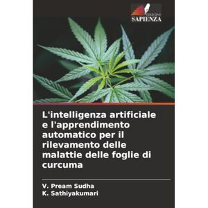 Sudha, V. Pream L'intelligenza artificiale e l'apprendimento automatico per il rilevamento delle malattie delle foglie di curcuma Sudha, V. Pream L'intelligenza artificiale e l'apprendimento automatico per il rilevamento delle malattie delle foglie di curcuma