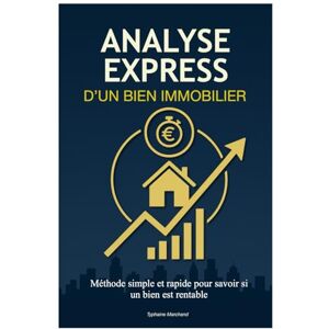 Marchand, Typhaine Analyse express d'un bien immobilier: Méthode simple et rapide pour savoir si un bien est rentable Marchand, Typhaine Analyse express d'un bien immobilier: Méthode simple et rapide pour savoir si un bien est rentable