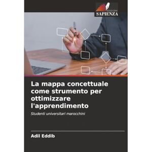 Eddib, Adil La mappa concettuale come strumento per ottimizzare l'apprendimento: Studenti universitari marocchini Eddib, Adil La mappa concettuale come strumento per ottimizzare l'apprendimento: Studenti universitari marocchini