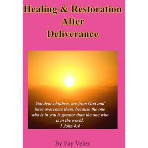 Velez, Fay Healing and Restoration after Deliverance Velez, Fay Healing and Restoration after Deliverance