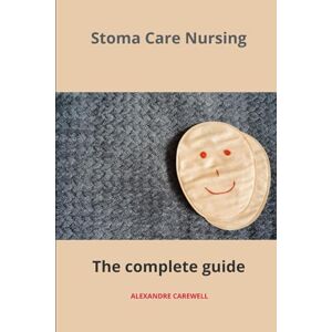 CAREWELL, ALEXANDRE Stoma Care Nursing The complete Guide CAREWELL, ALEXANDRE Stoma Care Nursing The complete Guide