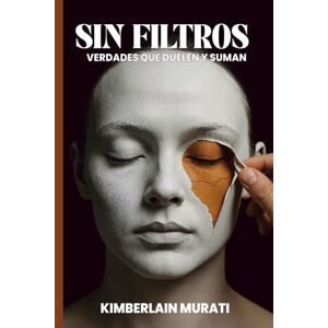 Murati, Kimberlain Karina Sin filtros: Verdades que duelen y suman Murati, Kimberlain Karina Sin filtros: Verdades que duelen y suman