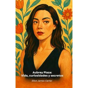 James Carter, Elliot Aubrey Plaza: Vida, curiosidades y secretos: El homenaje al estrella más enigmática y fascinante de Hollywood James Carter, Elliot Aubrey Plaza: Vida, curiosidades y secretos: El homenaje al estrella más enigmática y fascinante de Hollywood