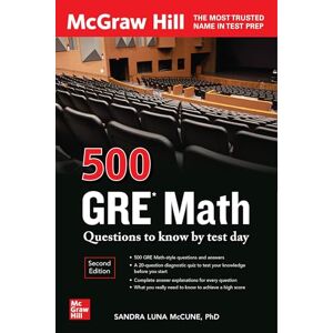 McCune 500 GRE Math Questions to Know by Test Day, Second Edition (Mcgraw Hill 500 Questions to Know by Test Day) McCune 500 GRE Math Questions to Know by Test Day, Second Edition (Mcgraw Hill 500 Questions to Know by Test Day)