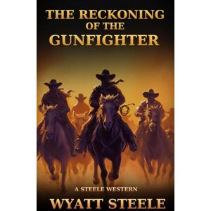 Steele, Wyatt The Reckoning of the Gunfighter: Classic Western Novel: 12 (Trails of the Gunfighter: An Action Packed Gritty Western Series for Men) Steele, Wyatt The Reckoning of the Gunfighter: Classic Western Novel: 12 (Trails of the Gunfighter: An Action Packed Gritty Western Series for Men)