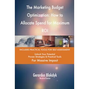 Gerardus Blokdyk - The Art of Service The Marketing Budget Optimization: How to Allocate Spend for Maximum ROI Gerardus Blokdyk - The Art of Service The Marketing Budget Optimization: How to Allocate Spend for Maximum ROI