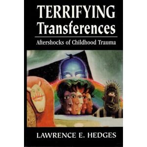 Hedges Ph.D., Lawrence E. Terrifying Transferences: Aftershocks of Childhood Trauma Hedges Ph.D., Lawrence E. Terrifying Transferences: Aftershocks of Childhood Trauma