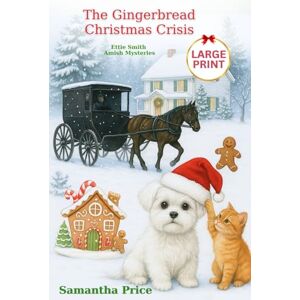 Price, Samantha The Gingerbread Christmas Crisis LARGE PRINT (Ettie Smith Amish Mysteries Large Print Editions) Price, Samantha The Gingerbread Christmas Crisis LARGE PRINT (Ettie Smith Amish Mysteries Large Print Editions)