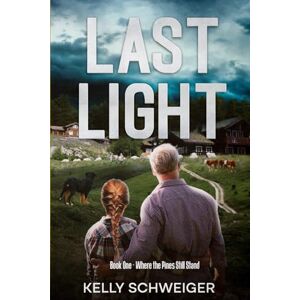 Schweiger, Kelly Last Light: Book One Where the Pines Still Stand Schweiger, Kelly Last Light: Book One Where the Pines Still Stand