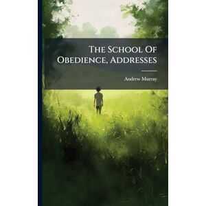 Murray, Andrew The School Of Obedience, Addresses Murray, Andrew The School Of Obedience, Addresses