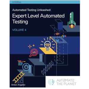 Angelov, Anton Automated Testing Unleashed : Expert Level Automated Testing: The Complete Handbook Volume 4 (Automated Testing Unleashed : The Complete Handbook) Angelov, Anton Automated Testing Unleashed : Expert Level Automated Testing: The Complete Handbook Volume 4 (Automated Testing Unleashed : The Complete Handbook)