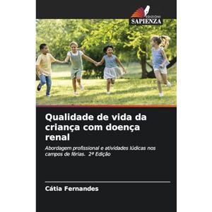 Fernandes Qualidade de vida da criança com doença renal: Abordagem profissional e atividades lúdicas nos campos de férias. 2ª Edição Fernandes Qualidade de vida da criança com doença renal: Abordagem profissional e atividades lúdicas nos campos de férias. 2ª Edição