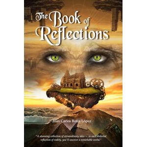 Boiza López, Juan Carlos The Book of Reflections: English edition Boiza López, Juan Carlos The Book of Reflections: English edition