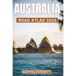 Everett, Sophia Australia Road Atlas 2026: Detailed Maps, Landmarks, and Scenic Routes Everett, Sophia Australia Road Atlas 2026: Detailed Maps, Landmarks, and Scenic Routes