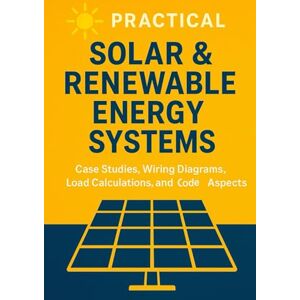 Calderon, Evan M. Practical Solar & Renewable Energy Systems: Case Studies, Wiring Diagrams, Load Calculations, and Code Aspects (The Construction Engineering Series) Calderon, Evan M. Practical Solar & Renewable Energy Systems: Case Studies, Wiring Diagrams, Load Calculations, and Code Aspects (The Construction Engineering Series)