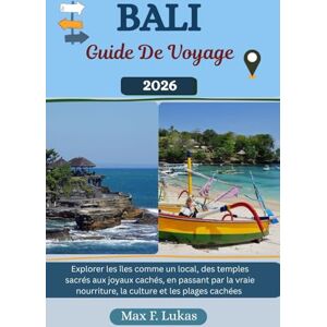 Lukas, Max F. BALI GUIDE DE VOYAGE: Explorer les îles comme un local, des temples sacrés aux joyaux cachés, en passant par la vraie nourriture, la culture et les plages cachées (Max Lukas le voyageur FR) Lukas, Max F. BALI GUIDE DE VOYAGE: Explorer les îles comme un local, des temples sacrés aux joyaux cachés, en passant par la vraie nourriture, la culture et les plages cachées (Max Lukas le voyageur FR)