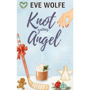 Wolfe, Eve Knot Your Pucking Angel: A Cozy Omegaverse Romance (Snugverse Romcom) Wolfe, Eve Knot Your Pucking Angel: A Cozy Omegaverse Romance (Snugverse Romcom)