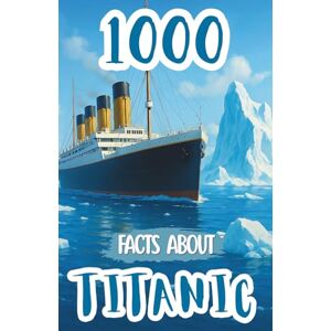 Foxe, Edison 1000 Facts About Titanic For Kids: Historic Discoveries, Untold Passenger Stories, and Fascinating Insights Into the Ship’s Design, Voyage, Survival Accounts, and Maritime Legacy Foxe, Edison 1000 Facts About Titanic For Kids: Historic Discoveries, Untold Passenger Stories, and Fascinating Insights Into the Ship’s Design, Voyage, Survival Accounts, and Maritime Legacy